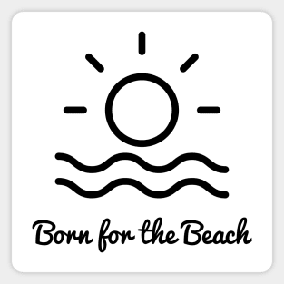 Born for the beach. Simple sun, surf, sand design for beach lovers. Magnet